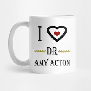 i love dr amy acton Mug